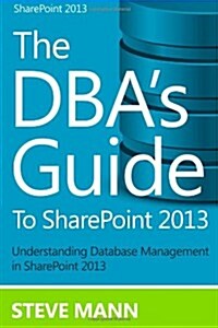 The DBAs Guide to Sharepoint 2013 (Paperback)