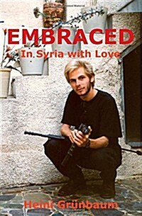 EMBRACED - In Syria with Love (Paperback, 1st)