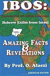 Ibos: Hebrew Exiles from Israel: Reprinting: Amazing Facts & Revelations (Paperback)