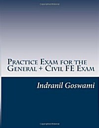 Practice Exam for the General + Civil Fe Exam: A Full (110 Question) Exam Similar in Content to the New Fe Civil Examination (Paperback)