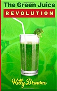 The Green Juice Revolution (Paperback)