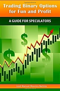 Trading Binary Options for Fun and Profit: A Guide for Speculators (Paperback)