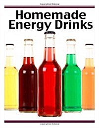 Homemade Energy Drinks: The Ultimate Recipe Guide (Paperback)