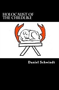 Holocaust of the Childlike: The Progress of a Spiritual War (Paperback)