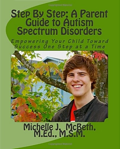 Step by Step: A Parent Guide to Autism Spectrum Disorders: Empowering Your Child Toward Success One Step at a Time (Paperback)
