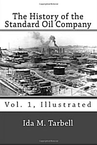 The History of the Standard Oil Company (Vol. 1, Illustrated) (Paperback)