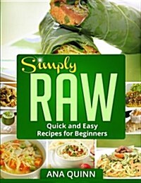 Simply Raw: Quick and Easy Recipes for Beginners (Paperback)