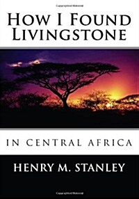 How I Found Livingstone in Central Africa (Paperback)