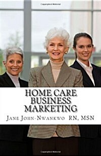 Home Care Business Marketing (Paperback)