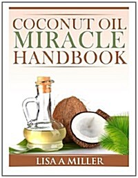 Coconut Oil Miracle Handbook (Paperback)
