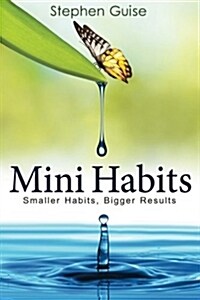Mini Habits: Smaller Habits, Bigger Results (Paperback)