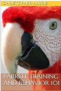 Parrot Training and Behavior 101 (Paperback)
