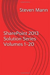 Sharepoint 2013 Solution Series Volumes 1-20 (Paperback)