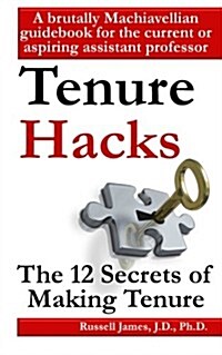 Tenure Hacks: The 12 Secrets of Making Tenure (Paperback)