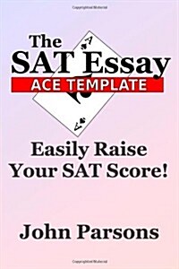 The SAT Essay Ace Template: Easily Raise Your SAT Score (Paperback)