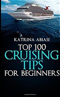 Top 100 Cruising Tips for Beginners (Paperback)