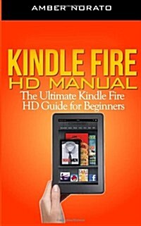 Kindle Fire HD Manual: The Ultimate Kindle Fire HD Guide for Beginners (Paperback)