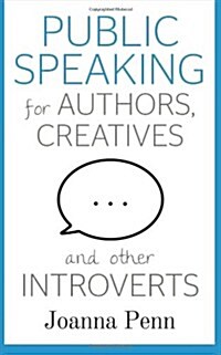 Public Speaking for Authors, Creatives and Other Introverts (Paperback)