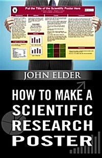 How to Make a Scientific Research Poster (Paperback)