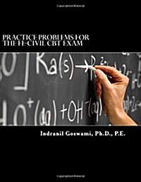 Practice Problems for the FE-CIVIL CBT Exam: Nearly 500 Practice Problems and Solutions on all 18 subject areas of the FE-CIVIL Exam (NCEES) (Paperback)