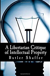 A Libertarian Critique of Intellectual Property (Paperback, 1st)