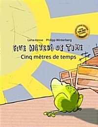 Five Meters of Time/Cinq m?res de temps: Childrens Picture Book English-French (Bilingual Edition) (Paperback)