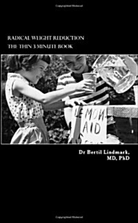 Radical Weight Reduction, the Thin 3 Minute Book: Desperate to Lose Weight? Your Only True Options Put Simply in a Thin Book a Bullet Proof Method (Paperback)