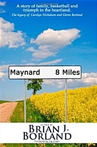 Maynard 8 Miles: A Story of Family, Basketball, and Triumph in the Heartland. the Legacy of Carolyn Nicholson and Glenn Borland (Paperback)