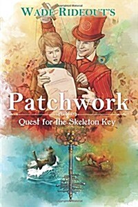 Patchwork: Quest for the Skeleton Key: Patchwork: Quest for the Skeleton Key (Paperback)