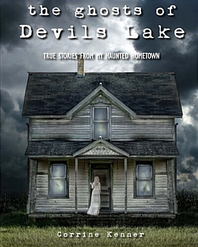 The Ghosts of Devils Lake: True Stories from My Haunted Hometown (Paperback)