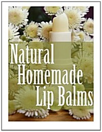 Natural Homemade Lip Balms (Paperback)