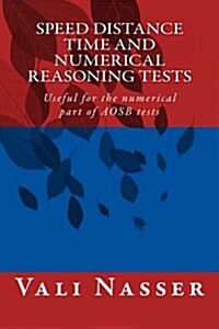 Speed Distance Time and Numerical Reasoning Tests: Useful for the Numerical Part of Aosb Tests (Paperback)