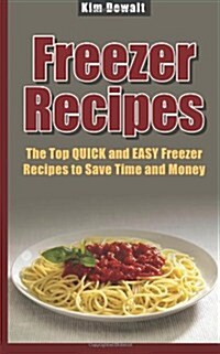 Freezer Recipes: The Top Quick and Easy Freezer Recipes to Save Time and Money (Paperback)