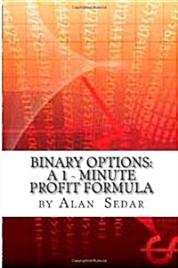 Binary Options: A 1 - Minute Profit Formula (Paperback)