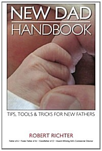 New Dad Handbook: Tips, Tools & Tricks for New Fathers (Paperback)