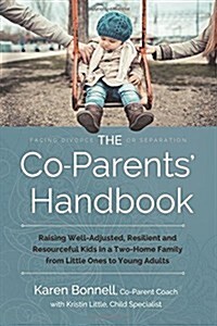 The Co-Parents Handbook: Raising Well-Adjusted, Resilient, and Resourceful Kids in a Two-Home Family from Little Ones to Young Adults (Paperback)