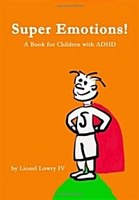 Super Emotions! a Book for Children with ADHD: Created Especially for Children Emotional Age 2 - 8 (Paperback)