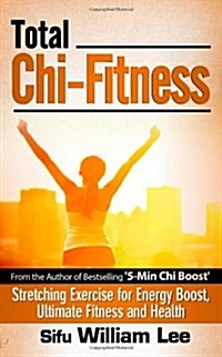 Total Chi Fitness Stretching Exercise for Energy Boost, Ultimate Fitness and Health (Paperback)