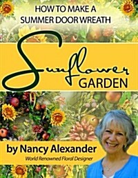 Sunflower Garden: How to Make a Summer Door Wreath (Paperback)