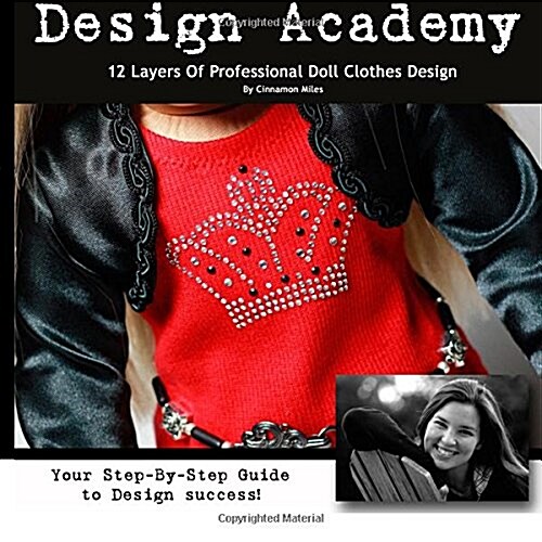 Design Academy: 12 Layers Of Professional Doll Clothes Design (Paperback)