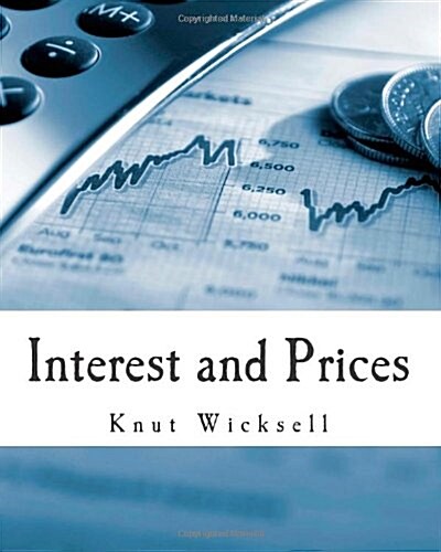 Interest and Prices (Large Print Edition): A Study of the Causes Regulating the Value of Money (Paperback)