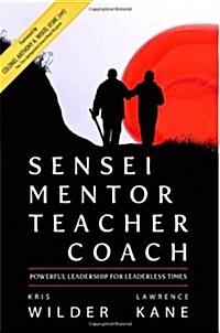 Sensei Mentor Teacher Coach: Powerful Leadership for Leaderless Times (Paperback)