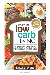 Low Carb Living: 35 Easy Low Carb Recipes to Kick-Start Weight Loss (Paperback)