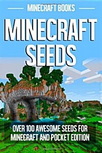 Minecraft Seeds: Over 100 Awesome Seeds for Minecraft and Pocket Edition (Paperback)