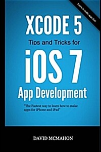 Xcode 5 Tips and Tricks for IOS 7 App Development (Paperback)