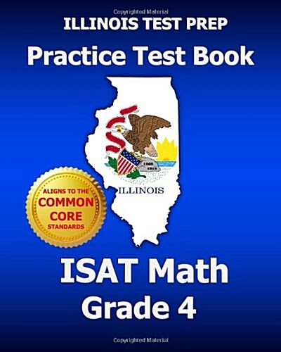 Illinois Test Prep Practice Test Book Isat Math Grade 4: Common Core Edition (Paperback)