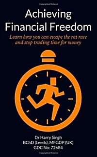 Achieving Financial Freedom: Learn How You Can Escape the Rat Race and Stop Trading Time for Money (Paperback)