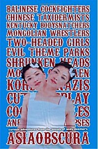 AsiaObscura: Balinese Cockfighters, Chinese Taxidermists, Kentucky Bodysnatchers, Mongolian Wrestlers, Two-Headed Girls, Evil Theme Parks... (Paperback)