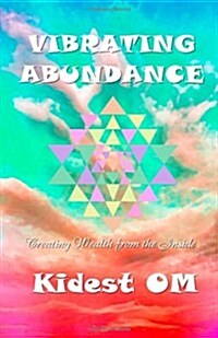 Vibrating Abundance: Creating Wealth from the Inside (Paperback)