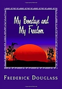 My Bondage and My Freedom (Paperback)